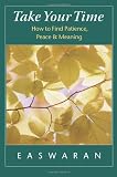 Easwaran, Eknath: Take Your Time: How to Find Patience, Peace & Meaning