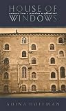 Hoffman, Adina: House of Windows: Portraits from a Jerusalem Neighborhood Hoffman, Adina: House of Windows: Portraits from a Jerusalem Neighborhood
