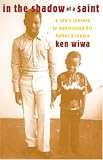Wiwa, Ken: In the Shadow of a Saint : A Son's Journey to Understand His Father's Legacy
