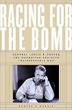 Norris, Robert S.: Racing for the Bomb: General Leslie R. Groves, the Manhattan Project's Indispensable Man