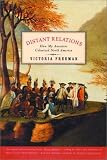 Freeman, Victoria: Distant Relations: How My Ancestors Colonized North America Freeman, Victoria: Distant Relations: How My Ancestors Colonized North America