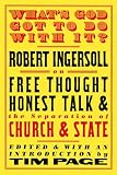 Page, Tim: What's God Got To Do With It?: Robert Ingersoll On Free Thought, Honest Talk And The Separation Of Church And State