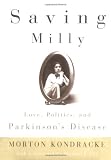 Kondracke, Morton: Saving Milly: Love, Politics, and Parkinson's Disease Kondracke, Morton: Saving Milly: Love, Politics, and Parkinson's Disease