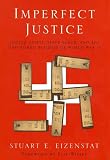 Eizenstat, Stuart E.: Imperfect Justice: Looted Assets, Slave Labor, and the Unfinished Business of World War II