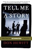 Hewitt, Don: Tell Me a Story: Fifty Years and 60 Minutes in Television Hewitt, Don: Tell Me a Story: Fifty Years and 60 Minutes in Television