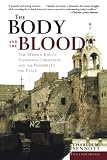 Sennott, Charles M.: The Body and the Blood: The Middle East's Vanishing Christians and the Possibility for Peace Sennott, Charles M.: The Body and the Blood: The Middle East's Vanishing Christians and the Possibility for Peace