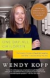 Kopp, Wendy: One Day, All Children: The Unlikely Triumph of Teach for America and What I Learned Along the Way Kopp, Wendy: One Day, All Children: The Unlikely Triumph of Teach for America and What I Learned Along the Way