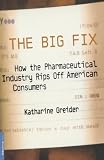 Greider, Katherine: The Big Fix: How the Pharmaceutical Industry Rips Off American Consumers