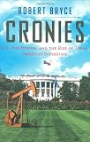 Bryce, Robert: Cronies: Oil, the Bushes, and the Rise of Texas, America's Superstate