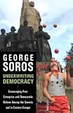 Soros, George: Underwriting Democracy: Encouraging Free Enterprise and Democratic Reform Among the Soviets and in Eastern Europe Soros, George: Underwriting Democracy: Encouraging Free Enterprise and Democratic Reform Among the Soviets and in Eastern Europe