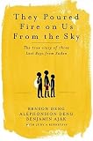 Deng, Alephonsion: They Poured Fire On Us From The Sky: The True Story of Three Lost Boys from Sudan