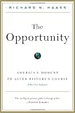 Haass, Richard: The Opportunity: America's Moment to Alter History's Course