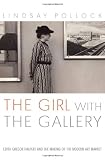 Pollock, Lindsay: The Girl With the Gallery: Edith Gregor Halpert And the Making of the Modern Art Market