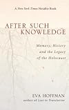 Hoffman, Eva: After Such Knowledge: Memory, History, and the Legacy of the Holocaust