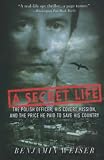 Weiser, Benjamin: A Secret Life: The Polish Officer, His Covert Mission, and The Price He Paid to Save His Country