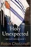 Chotzinoff, Robin: Holy Unexpected: My New Life As a Jew