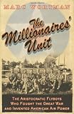 Wortman, Marc: The Millionaire's Unit: The Aristocratic Flyboys who Fought the Great War and Invented American Air Power Wortman, Marc: The Millionaire's Unit: The Aristocratic Flyboys who Fought the Great War and Invented American Air Power