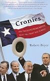 Bryce, Robert: Cronies: Oil, The Bushes, and the Rise of Texas, America's Superstate
