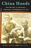 Lilley, James: China Hands: Nine Decades Of Adventure, Espionage, And Diplomacy In Asia
