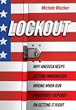 Wucker, Michele: Lockout: Why America Keeps Getting Immigration Wrong When Our Prosperity Depends on Getting It Right Wucker, Michele: Lockout: Why America Keeps Getting Immigration Wrong When Our Prosperity Depends on Getting It Right