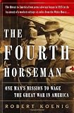 Koenig, Robert: Fourth Horseman: One Man's Secret Mission to Wage the Great War in America Koenig, Robert: Fourth Horseman: One Man's Secret Mission to Wage the Great War in America