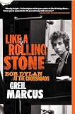 Marcus, Greil: Like a Rolling Stone: Bob Dylan at the Crossroads