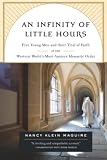 Maguire, Nancy Klein: An Infinity of Little Hours: Five Young Men and Their Trial of Faith in the Western World's Most Austere Monastic Order Maguire, Nancy Klein: An Infinity of Little Hours: Five Young Men and Their Trial of Faith in the Western World's Most Austere Monastic Order