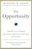 Haass, Richard: The Opportunity: America's Moment to Alter History's Course