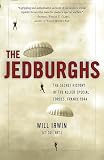 Irwin, Will: The Jedburghs: The Secret History of the Allied Special Forces, France 1944