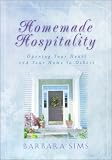Sims, Barbara: Homemade Hospitality: Opening Your Heart and Your Home to Others