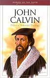 Wellman, Sam: John Calvin: Father of Reformed Theology Wellman, Sam: John Calvin: Father of Reformed Theology