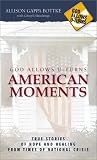 Hutchings, Cheryll: God Allows U Turns American Moments: True Stories of Hope and Healing from Times of National Crisis