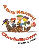 Schulz, Charles M.: A Boy Named Charlie Brown Schulz, Charles M.: A Boy Named Charlie Brown