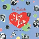 Edwards, Elisabeth: The Quotable I Love Lucy