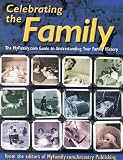 Ancestry Publishing: Celebrating the Family: The Myfamily.Com Guide to Understanding Your Family History Ancestry Publishing: Celebrating the Family: The Myfamily.Com Guide to Understanding Your Family History