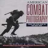Moyes, Norman: American Combat Photography: From the Civil War to the Gulf War