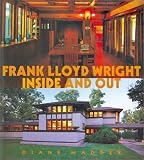 Wright, Frank Lloyd: Frank Lloyd Wright, Inside and Out: Inside and Out Wright, Frank Lloyd: Frank Lloyd Wright, Inside and Out: Inside and Out