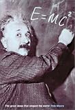 Moore, Pete: E=Mc2: The Great Ideas That Shaped Our World