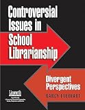 Everhart, Nancy: Controversial Issues in School Librarianship: Divergent Perspectives Everhart, Nancy: Controversial Issues in School Librarianship: Divergent Perspectives