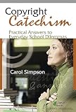 Simpson, Carol: Copyright Catechism: Practical Answers to Everyday School Dilemmas Simpson, Carol: Copyright Catechism: Practical Answers to Everyday School Dilemmas