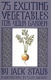 Staub, Jack E.: 75 Exciting Vegetables For Your Garden Staub, Jack E.: 75 Exciting Vegetables For Your Garden