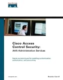 Carroll, Brandon: Cisco Access Control Security: AAA Administration Services Carroll, Brandon: Cisco Access Control Security: AAA Administration Services
