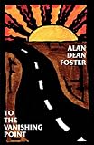 Foster, Alan Dean: To the Vanishing Point Foster, Alan Dean: To the Vanishing Point