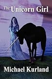 Kurland, Michael: The Unicorn Girl Kurland, Michael: The Unicorn Girl