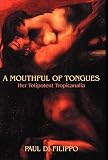Di Filippo, Paul: A Mouthful of Tongues: Her Totipotent Tropicanalia Di Filippo, Paul: A Mouthful of Tongues: Her Totipotent Tropicanalia