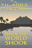Haggard, H. Rider: When the World Shook