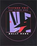 Bang, Molly Garrett: Picture This: How Pictures Work