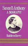 Barry, Kathleen: Susan B. Anthony: A Biography of a Singular Feminist