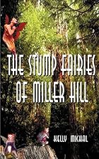 The Stump Fairies of Miller Hill by Kelly&hellip;