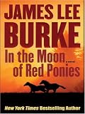 Burke, James Lee: In the Moon of the Red Ponies